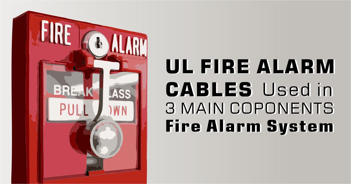 Power-limited fire alarm cable is used in the 3 main components of the fire alarm system